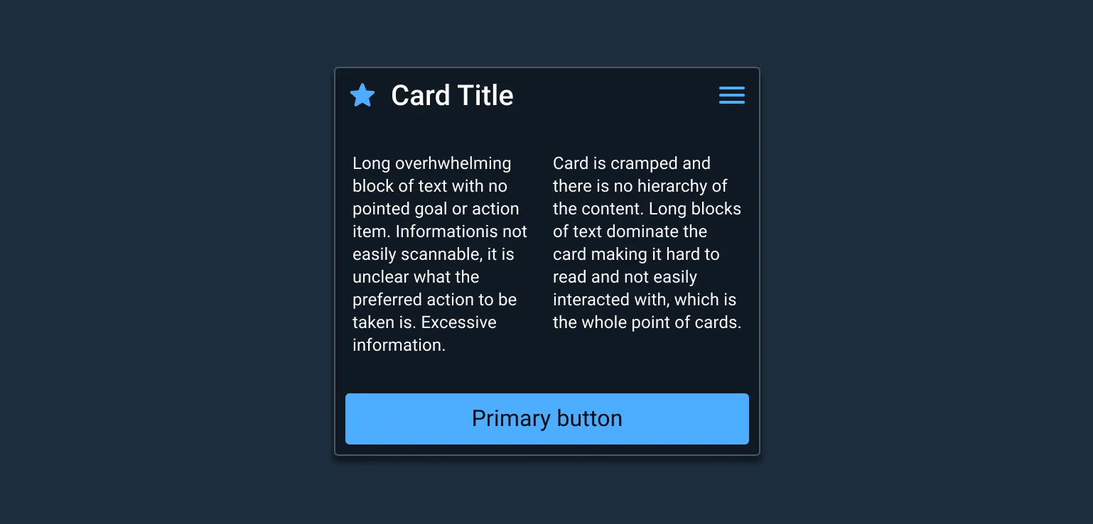 Don’t: Clutter the card with long blocks of text, multiple hero items, or any not easily scannable and un-actionable content where the purpose is unclear. 