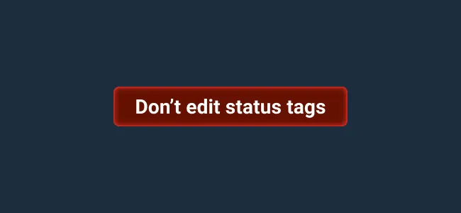 Don’t: Don't edit the text on Status Tags.